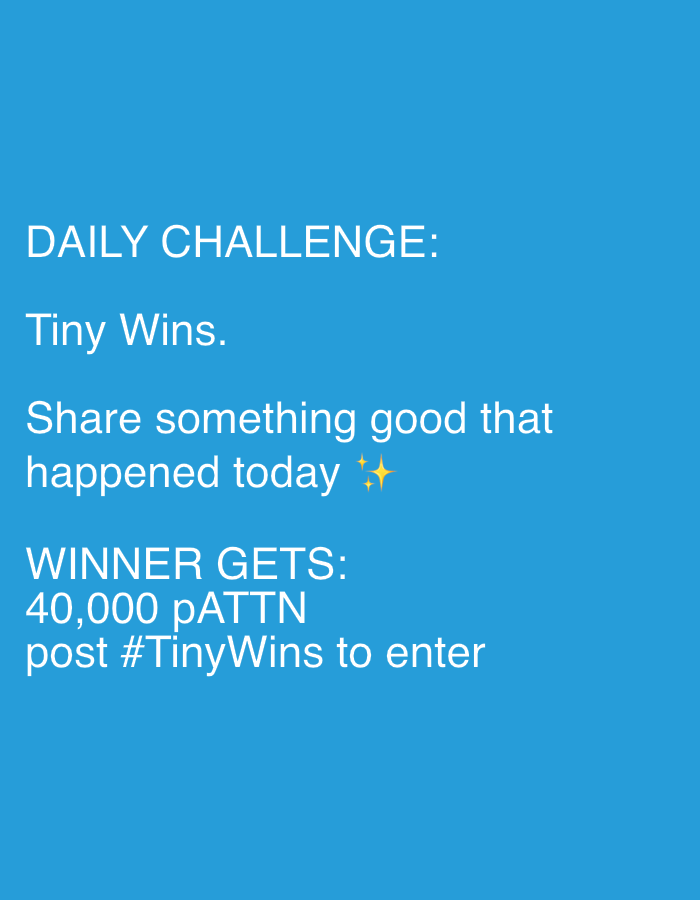 The image is a digital graphic with white text on a solid blue background. The text announces a "DAILY CHALLENGE: Tiny Wins." It instructs participants to "Share something good that happened today" and mentions a prize: "WINNER GETS: 40,000 pATTN post #TinyWins to enter." There is no visible city, location, people, or activity in this image.