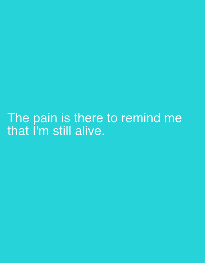 The image features white text on a teal background. The text reads: "The pain is there to remind me that I'm still alive." There are no people, objects, or other environmental details present in the image. The location of Ado, Nigeria is not relevant to the image's content.