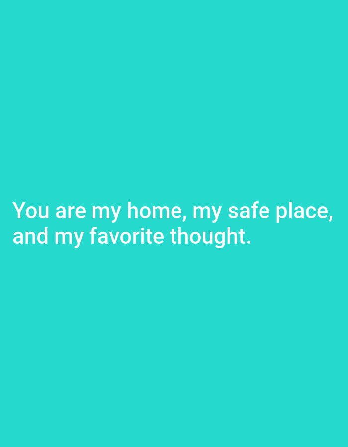 A quote in white text is displayed on a teal background. The quote reads, "You are my home, my safe place, and my favorite thought." There are no people or objects present in the image. There is no indication of its location in Cisauk, Indonesia.