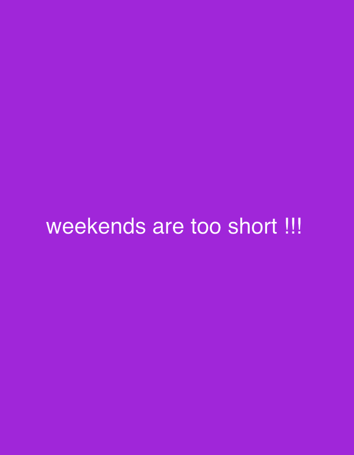 The image is a purple background with the white text "weekends are too short !!!". There is no discernable location or other information present.