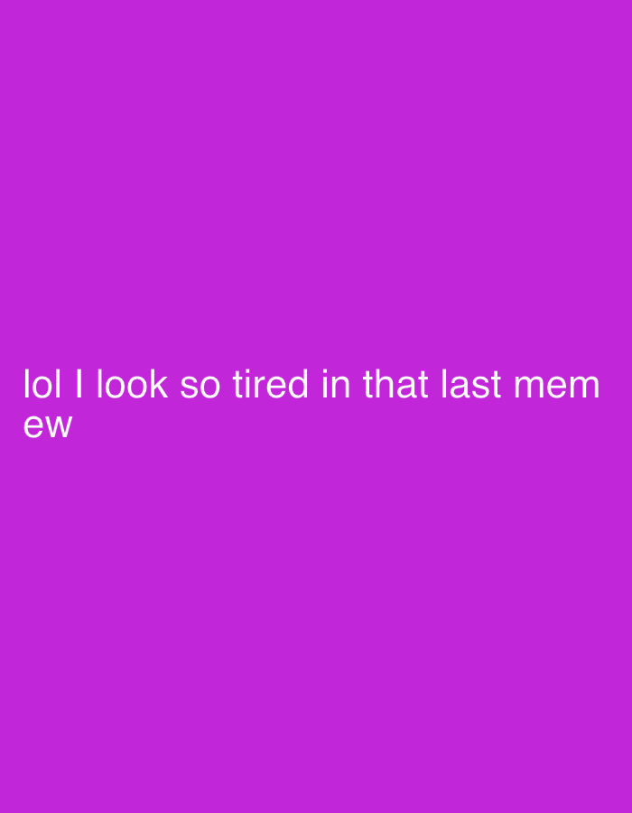 The image is a solid purple color with the text "lol I look so tired in that last meme ew" in white at the bottom left corner. There is no indication of Tunbridge Wells or any other city or location. The image contains no people, objects, actions, or interactions. It is a plain, simple background with text.