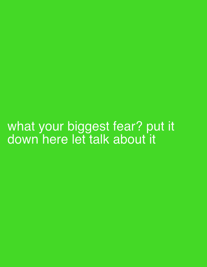 The image displays a digital graphic consisting of white sans-serif text centered on a solid, vivid green background. The text reads: "what your biggest fear? put it down here let talk about it". No individuals, physical objects, or discernible actions are depicted. The environment is entirely abstract and digital, comprising solely of the uniform color field and the overlaid text. The image does not visually represent a specific physical location in Samaru, Nigeria, or any other geographical area.