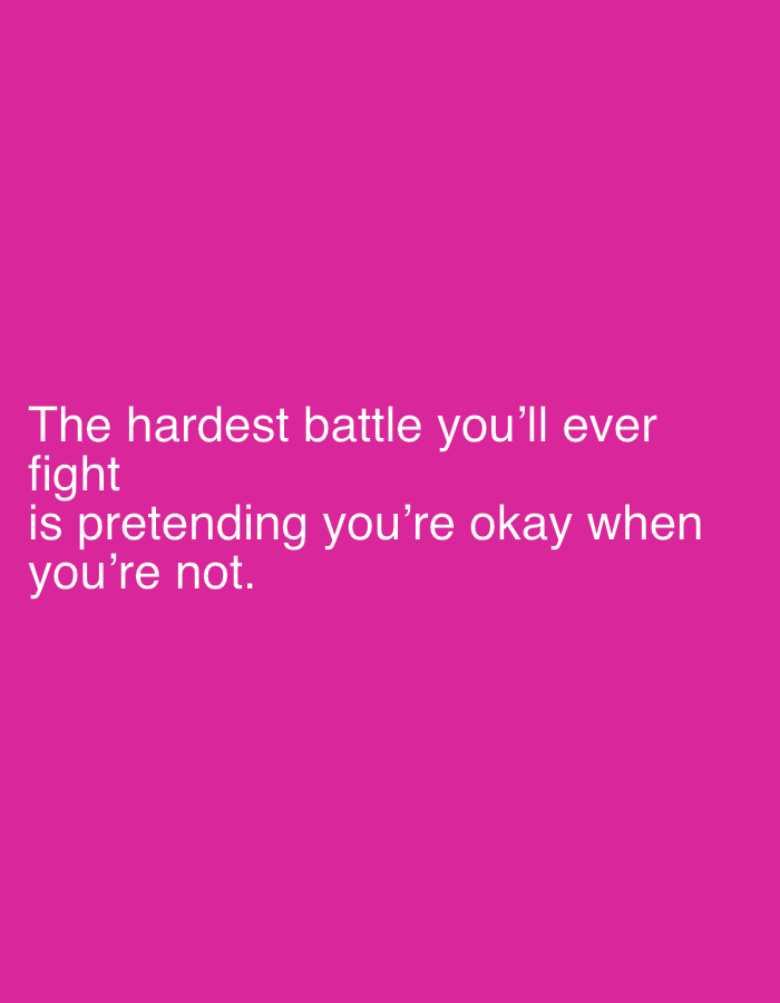 The image shows white text on a pink background. The text reads: "The hardest battle you'll ever fight is pretending you're okay when you're not."