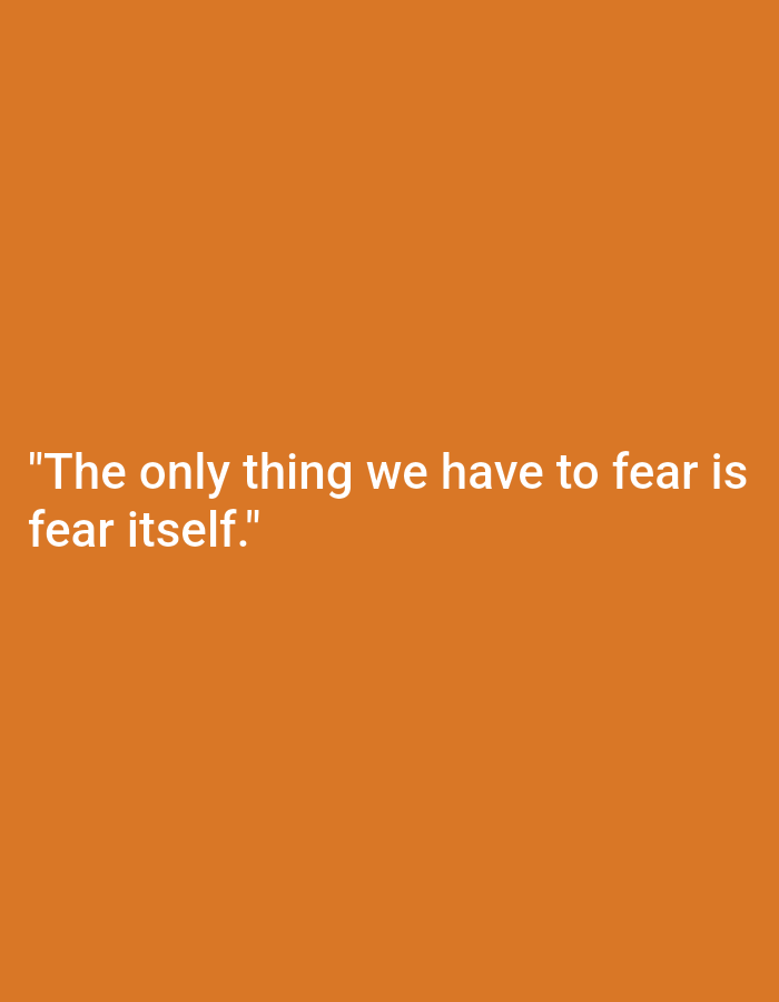 The image contains white text on an orange background. The text reads: "The only thing we have to fear is fear itself." There is no discernible location in Nowa Wieś Książęca, Poland, or any other city. The image does not depict any people, subjects, objects, actions, or interactions. The environment is a solid orange color.