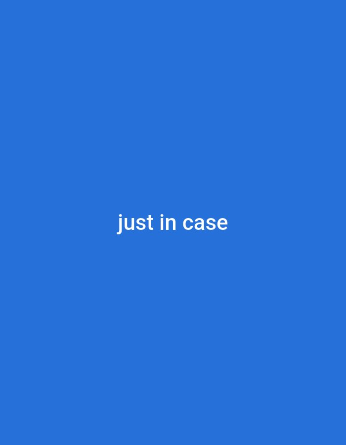 A plain blue background features the white text "just in case" centered horizontally and vertically. The text is rendered in a simple, sans-serif font. There are no other objects, people, or discernible environmental features present.