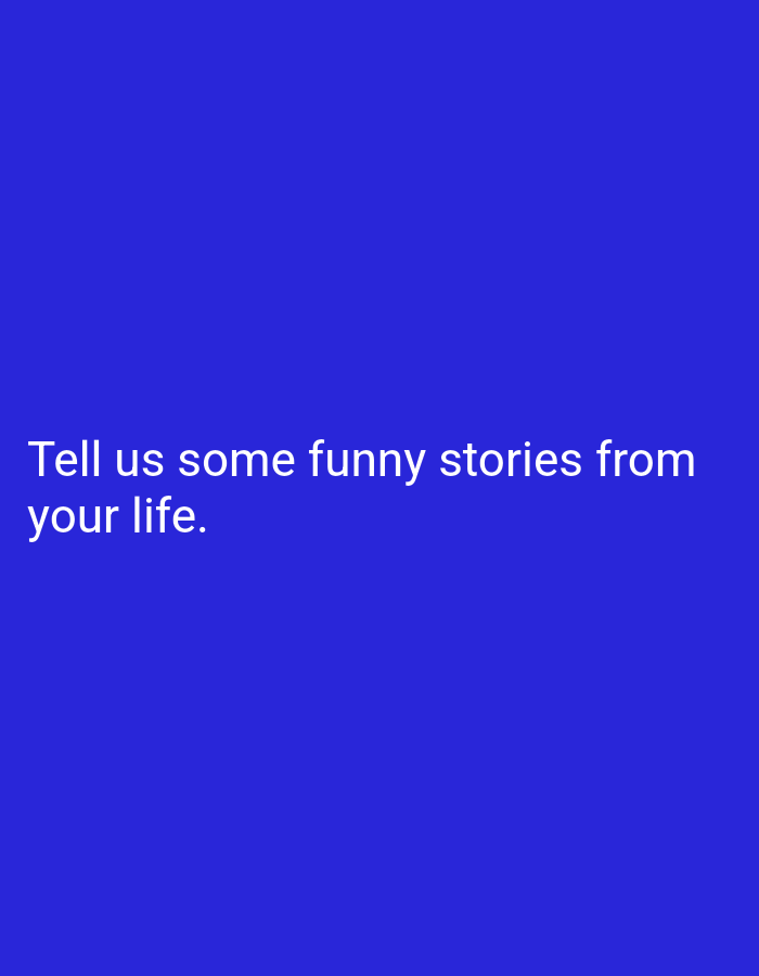 The image displays white text on a solid royal blue background. The text reads, "Tell us some funny stories from your life." There are no people, objects, or discernible environmental features visible in the image, nor is there any information pertaining to the city of Balqaş, Kazakhstan.