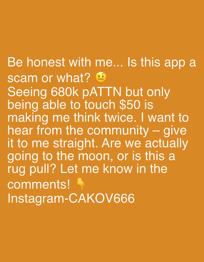 The image is a text post on a solid orange background. The text expresses concern about an app, questioning if it's a scam or a "rug pull" because the user sees 680k pATTN but can only withdraw $50. They are asking for community feedback. The text also includes the Instagram username "CAKOV666". There is no indication of Sofia, Bulgaria, or any other specific location.