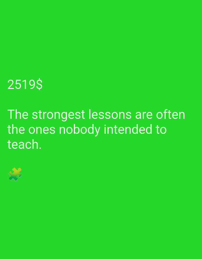 The image is a photograph of a green background with white text. The text says "2519$" and below that "The strongest lessons are often the ones nobody intended to teach.". There is also a small colorful puzzle piece in the bottom left corner.