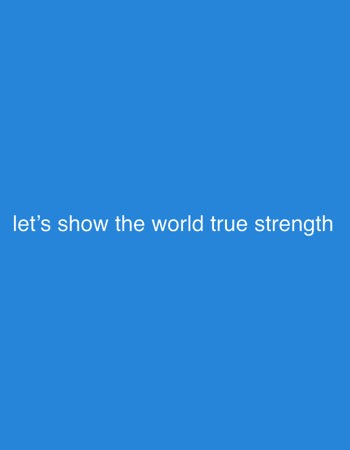 The image shows the text "let's show the world true strength" in white against a solid blue background. There is no indication of a location in Burgas, Bulgaria or any other specific place. The image contains only text and a solid color.