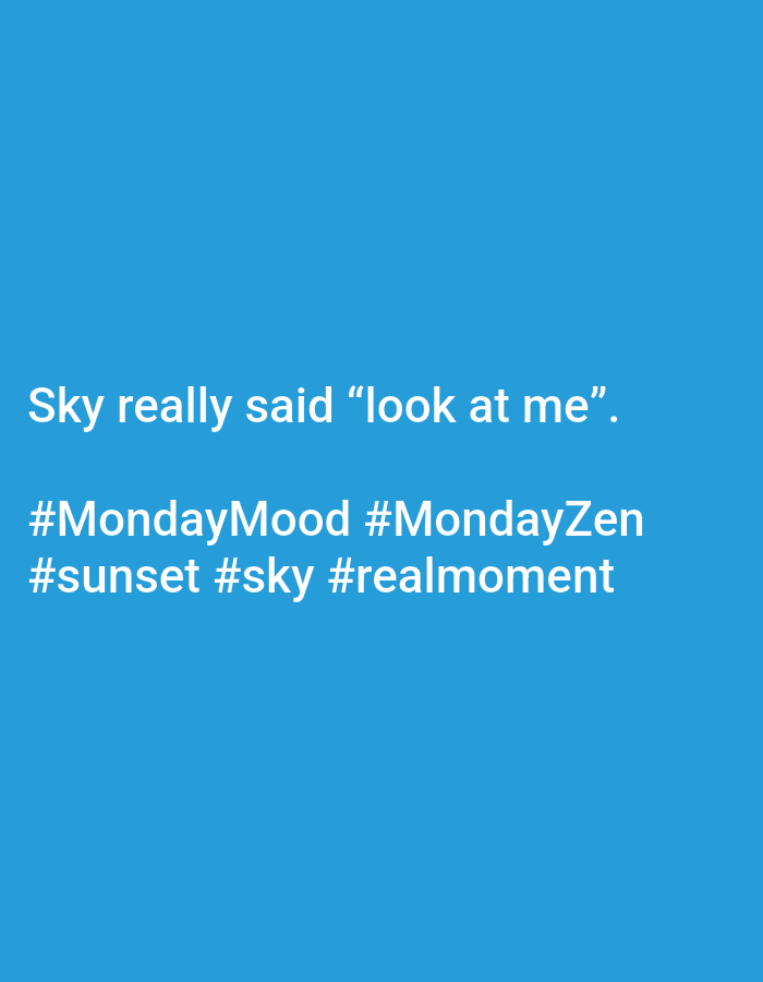 The image is a solid blue background with white text. The text reads "Sky really said 'look at me'. #MondayMood #MondayZen #sunset #sky #realmoment". The image does not contain any elements related to Baan Sri Thanu, Thailand.