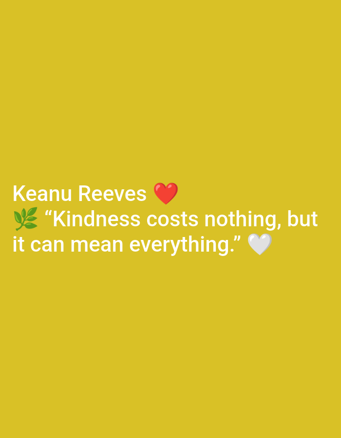 The image is a digitally rendered graphic with a bright yellow background. In the center of the image, white text is displayed. The text reads "Keanu Reeves" followed by a red heart emoji. Below this, there is a small green leaf emoji, followed by the quote "Kindness costs nothing, but it can mean everything." This quote is also accompanied by a white heart emoji at the end. There are no people, objects, or environmental features from Ramraj, India depicted in this image.