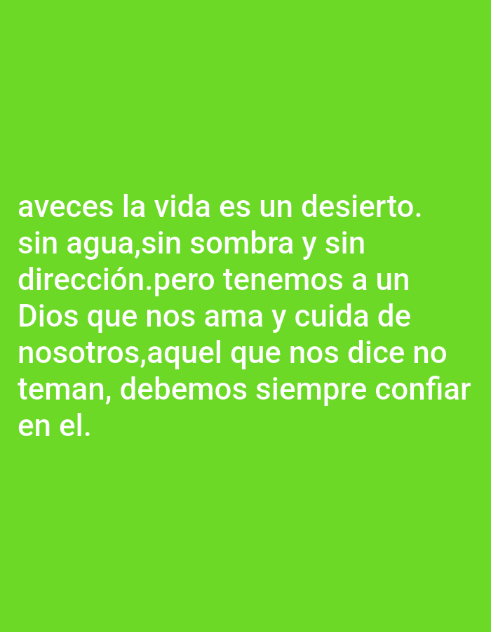 The image is a green background with white text. The text reads: "aveces la vida es un desierto. sin agua,sin sombra y sin dirección.pero tenemos a un Dios que nos ama y cuida de nosotros, aquel que nos dice no teman, debemos siempre confiar en el."