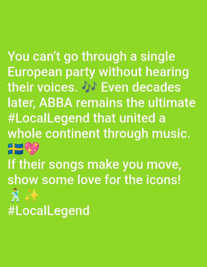 The image is a green square with white text about ABBA, stating that you can't go through a single European party without hearing their voices, and that they are a #LocalLegend that united a whole continent through music. There are also emojis of music notes, a Swedish flag, a pink heart, a dancing man, and two stars.