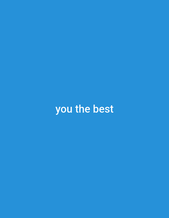 A short, handwritten phrase in white text reads "you the best" centered against a vibrant blue background. The text is positioned in the lower half of the frame.