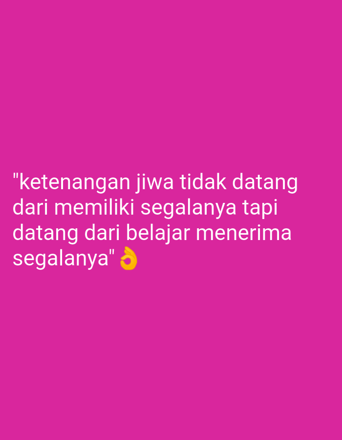 A neon pink background fills the frame, with white text overlaid. The text reads, "ketenangan jiwa tidak datang dari memiliki segalanya tapi datang dari belajar menerima segalanya," followed by a yellow hand emoji making an 'okay' gesture. The image contains no discernible elements related to the city of Utama Jaya Mataram, Indonesia, nor any contextual information about its location or setting.