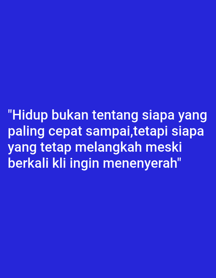 A bright blue background fills the image, with white text overlayed in the center. The text reads: "Hidup bukan tentang siapa yang paling cepat sampai, tetapi siapa yang tetap melangkah meski berkali kali ingin menyerah". This quote translates to "Life is not about who gets there the fastest, but who keeps moving forward even when they want to give up." There are no people, objects, or environmental details to describe as the image is solely text on a solid color background. The location in Senangsari, Indonesia is not discernible from the image itself.