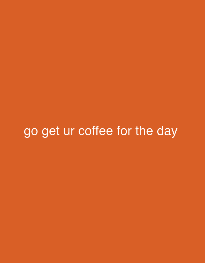This is an image of text on an orange background. The text reads "go get ur coffee for the day" in white, sans-serif font. There is no discernible location in Sofia, Bulgaria.