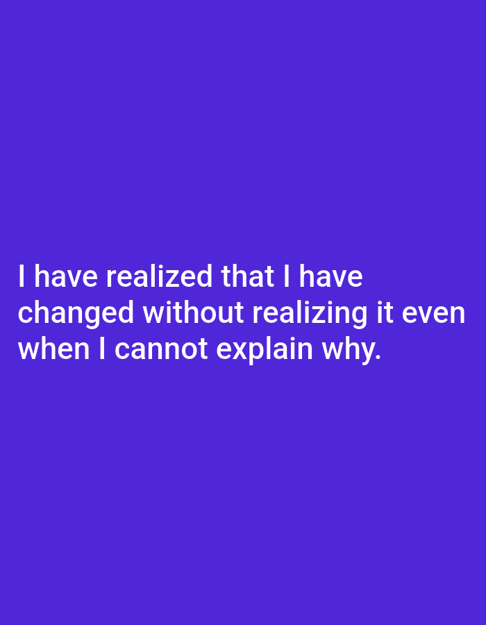 The image is a photograph of white text on a solid purple background. The text reads: "I have realized that I have changed without realizing it even when I cannot explain why." There are no people, objects, or environmental details visible in the image. The location in the city of Genteng, Indonesia is not relevant to the content of the image.
