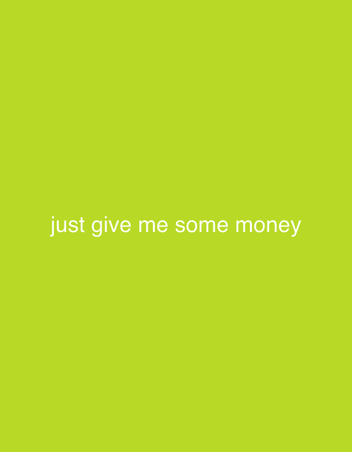 The image is a minimalist graphic with a solid lime green background. Centered on the background, in white sans-serif text, is the phrase "just give me some money". There are no discernible elements that would place this image in Burgas, Bulgaria or any specific city. The image contains no people, subjects, objects, actions, or interactions, nor does it depict any environmental features.