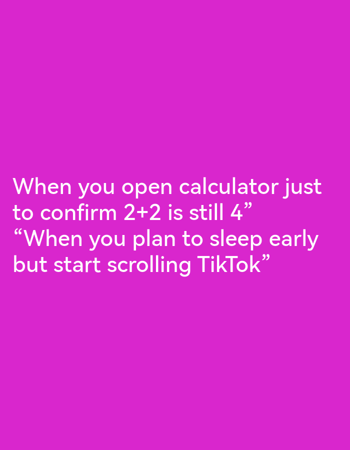 The image displays white text on a vibrant magenta background. The text reads: "When you open calculator just to confirm 2+2 is still 4" followed by a new line and quotation marks: "When you plan to sleep early but start scrolling TikTok". There are no people, objects, or discernible environmental features present in the image, making it impossible to associate it with any specific location in Ikorodu, Nigeria.