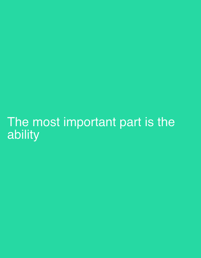 The image contains white text on a teal background. The text reads "The most important part is the ability". There are no people, subjects, objects, actions, or interactions visible in the image. The scene is not located in the city of Shumen, Bulgaria.