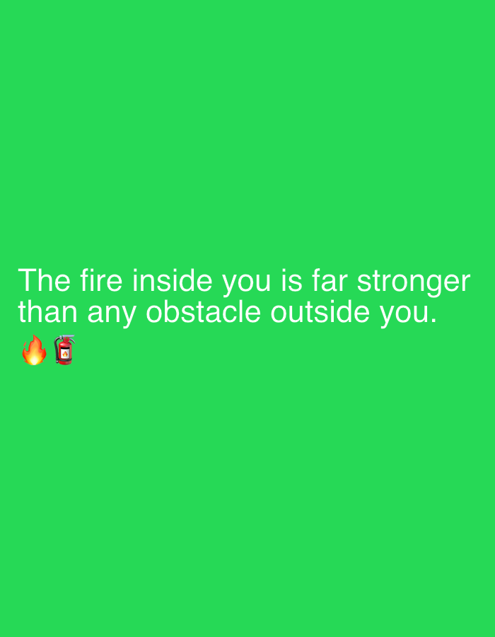 The image is a digitally created graphic with a plain, vibrant green background. Centered on the screen, in white text, is the motivational quote: "The fire inside you is far stronger than any obstacle outside you." Below the text, two emojis are visible: a flame emoji and a fire extinguisher emoji. These emojis visually represent the text's message. There are no people, objects, or scene elements depicted beyond the text and emojis. The overall presentation is simple and direct, focusing solely on the quote and its accompanying visual metaphor. The image does not provide any context regarding time of day, weather, or a specific location, other than a user-provided location context of Sergeevo, Russia, which is not visually represented in the image itself.