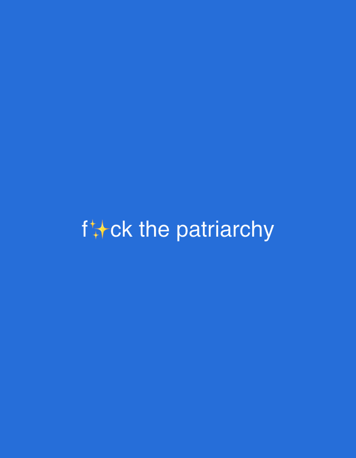 The image is a solid blue background with the text "f✨ck the patriarchy" written in white. The two asterisk characters in "f**ck" have been replaced with a four-pointed star symbol.