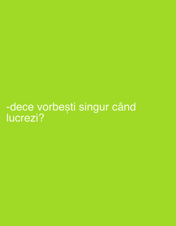 The image is a bright green background with white text in the lower left quadrant. The text reads "-dece vorbești singur când lucrezi?". This translates to "Why do you talk to yourself when you work?". The image contains no people, objects, or environmental details beyond the text and background. There is no discernible information about the city of Strășeni, Moldova, or any other location.