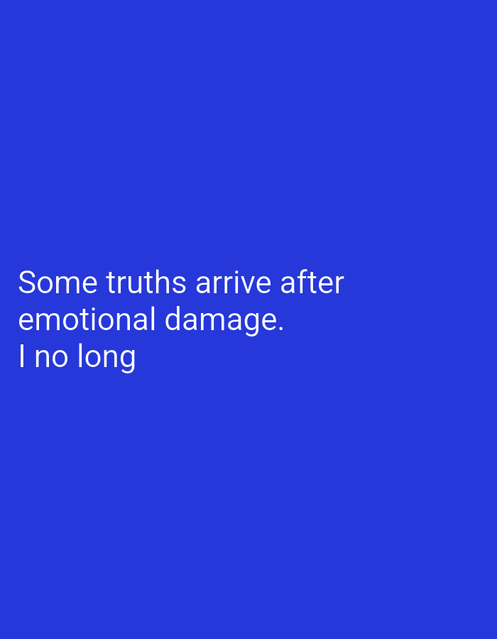 The image is a plain blue background with white text. The text reads "Some truths arrive after emotional damage. I no long". There are no discernible objects, people, actions, interactions, or environmental details present in the image, nor is there any indication of a location in Hakale, Pakistan.