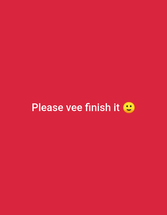 A plain red background features white text that reads "Please vee finish it" followed by a smiling emoji.