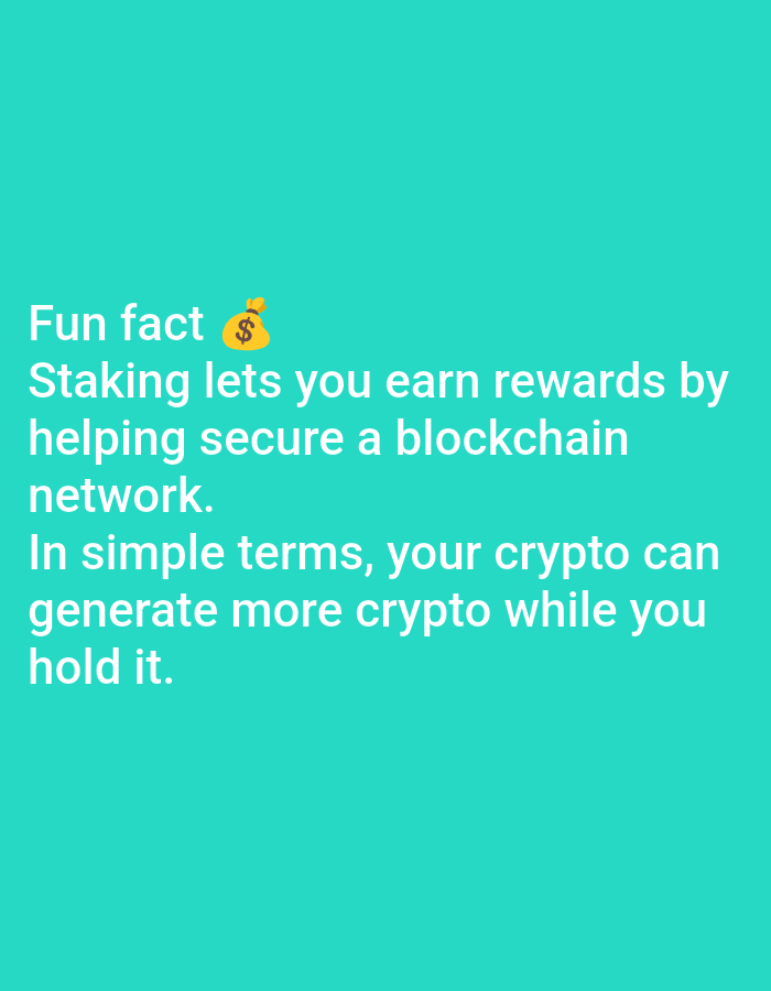 The image displays text on a teal background. The text reads: "Fun fact ๐ฐ Staking lets you earn rewards by helping secure a blockchain network. In simple terms, your crypto can generate more crypto while you hold it." There is no information or visual element in the image that would allow for a description of a location in Lagos, Nigeria.