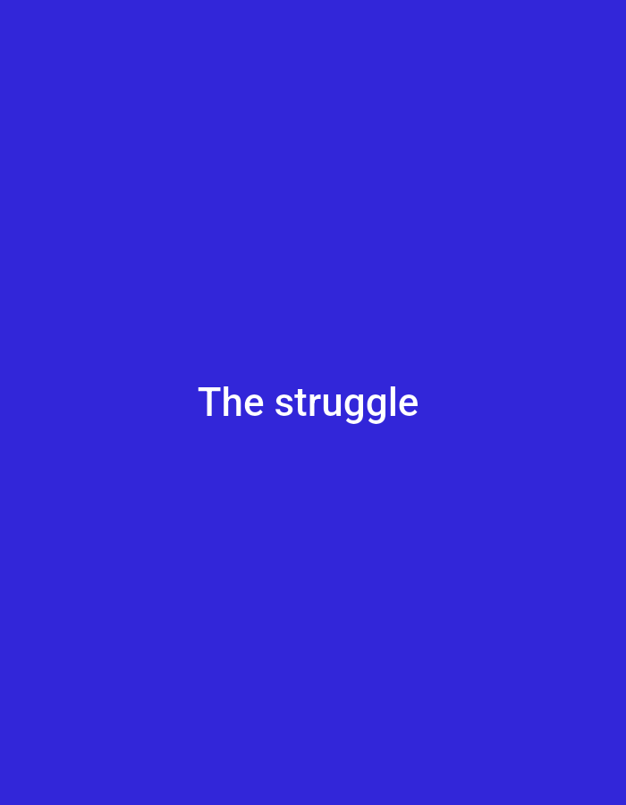 The image is a full-frame shot of a solid, vibrant blue background. Centered on the lower half of the image, in white text, are the words "The struggle". There are no people, objects, actions, or interactions depicted in the image. The location is not determinable from the image.