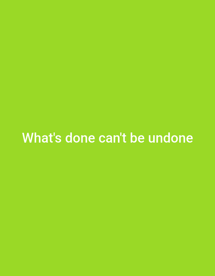 The image shows white text on a bright green background. The text reads "What's done can't be undone". The image is a photograph of a plain, flat surface, likely a wall or a screen, and there is no indication of any specific location in Tallinn, Estonia, or any other city. There are no people, subjects, objects, or actions depicted in the image.