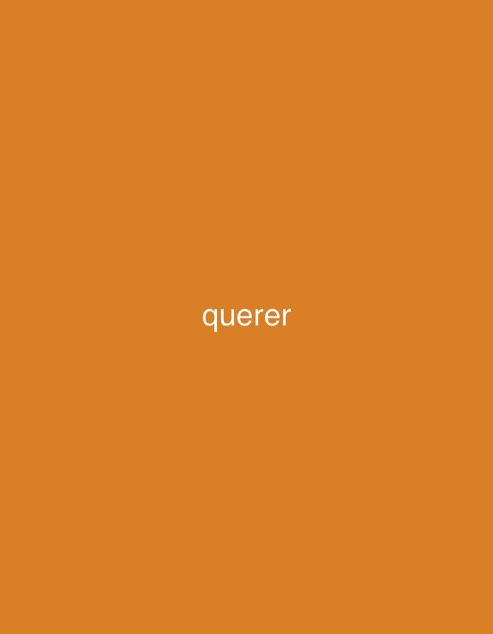 The image displays a plain, solid orange-brown background. Centered horizontally and vertically on this background is the word "querer," written in white, lowercase sans-serif typography. There are no other subjects, objects, or activities depicted. The scene lacks any specific setting details, time of day indicators, or weather conditions. The image is minimalist, focusing solely on the word against the monochromatic backdrop.
