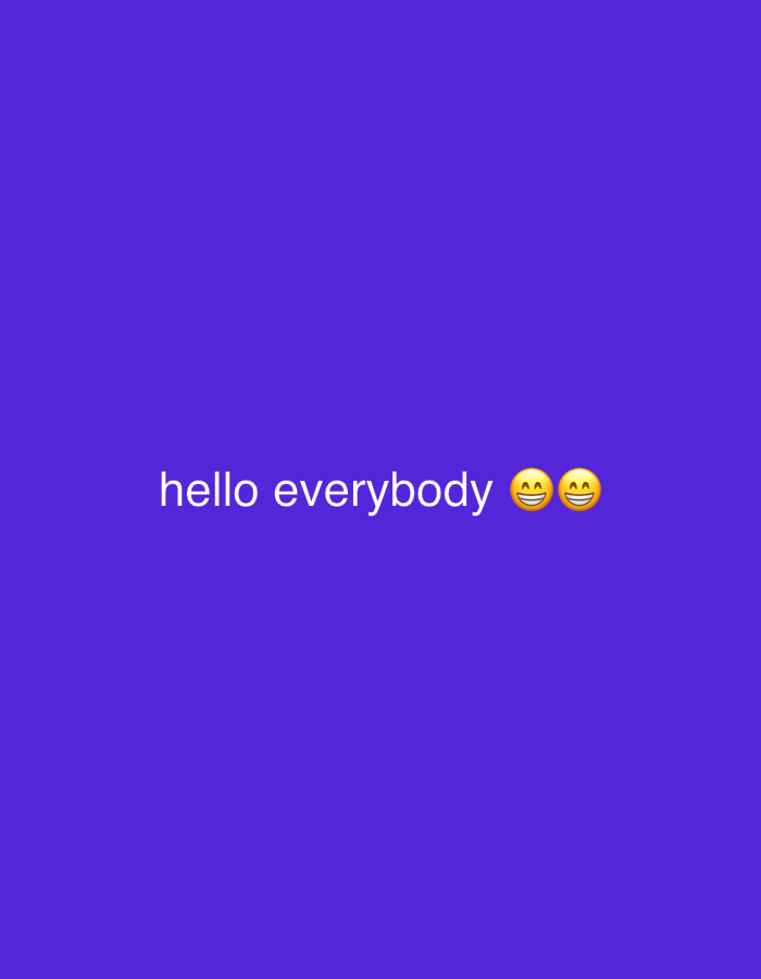 The image is a vertically oriented, full-frame photograph of a solid purple background. In the center of the frame, in white text, is the phrase "hello everybody" followed by two grinning face emojis with smiling eyes. The text and emojis are positioned horizontally in the middle of the image. The background is uniformly colored and appears to be a digital image or a graphic design, rather than a photograph of a physical scene in Banjarejo, Indonesia, or any other location. There are no people, objects, actions, or interactions depicted in the scene.