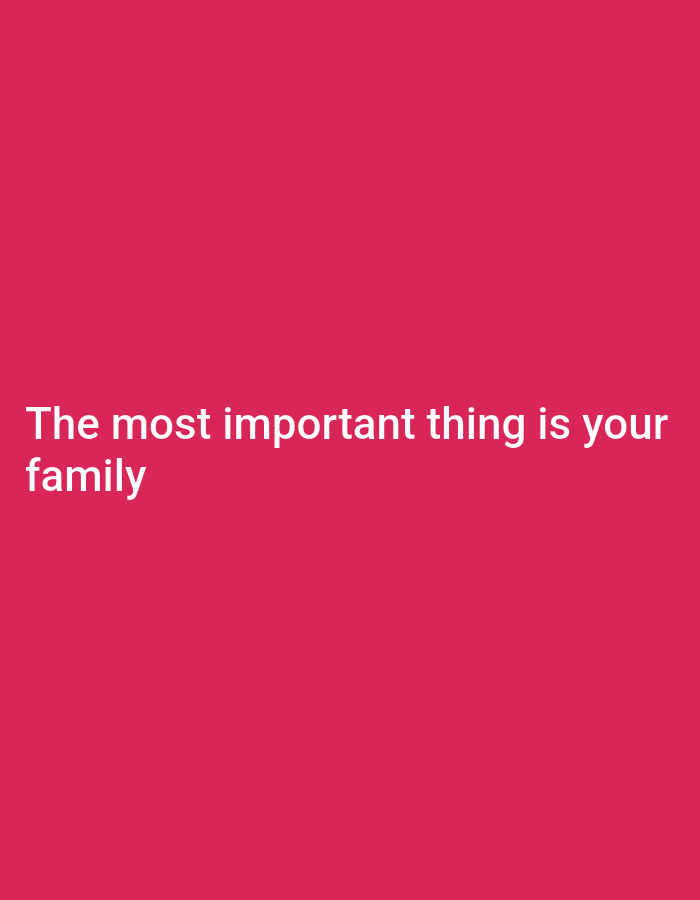 A bright pink background fills the image. In the lower-left quadrant, white text is superimposed. The first line reads "The most important thing is your". The second line, directly below the first, reads "family".