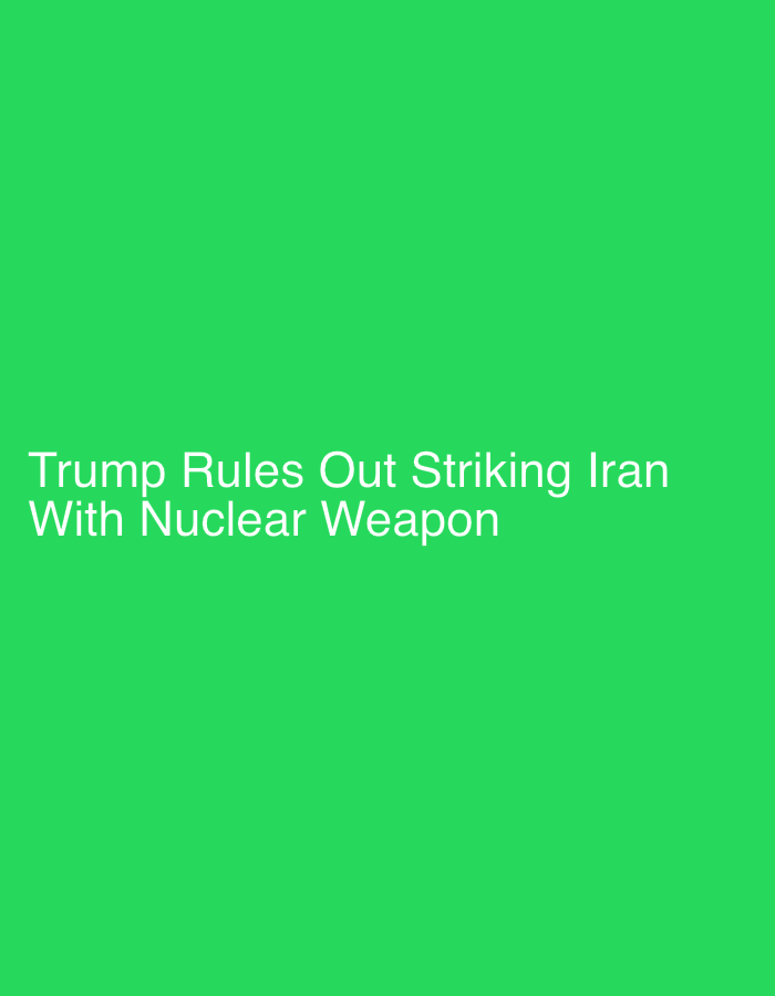 The image displays white text on a green background, stating "Trump Rules Out Striking Iran With Nuclear Weapon". There is no visible information related to the city of Onitsha, Nigeria, or any other contextual details beyond the text.