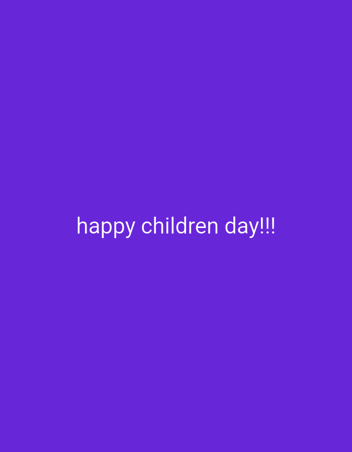 The image is a solid purple background with the white text "happy children day!!!" in the center. There is nothing else depicted in the image. The location is not discernible from the provided image.