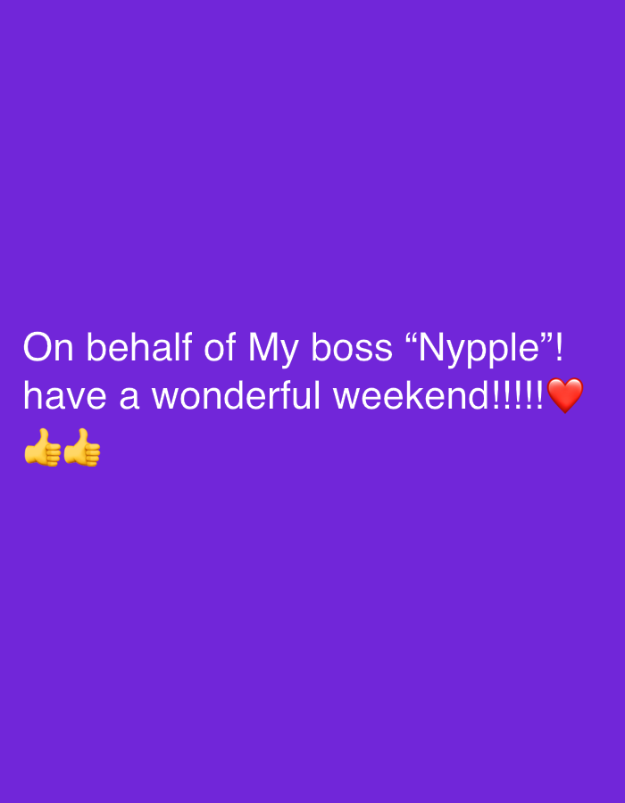 The image is a purple background with white text that reads "On behalf of My boss 'Nypple'! have a wonderful weekend!!!!" followed by a red heart emoji and two thumbs up emojis. There is no indication in the image that the location is Jos, Nigeria.