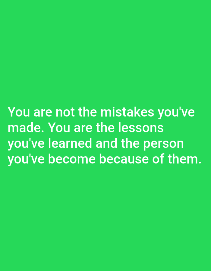 The image is a quote superimposed on a bright green background. The text, in white, reads: "You are not the mistakes you've made. You are the lessons you've learned and the person you've become because of them." There are no people, objects, or environmental features present in the image. The location in the city of Алмалыбақ, Kazakhstan, is irrelevant to the content of the image.