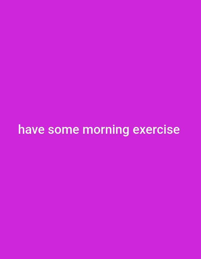 The image shows white text on a vibrant purple background. The text reads "have some morning exercise". There are no people, objects, or environmental details present in the image.