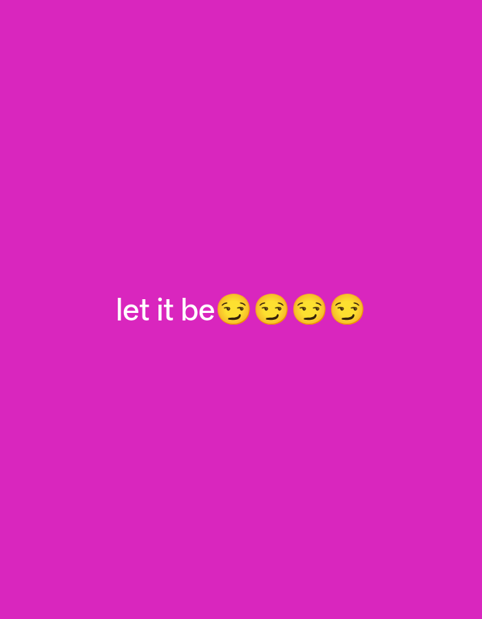 The image displays the text "let it be" followed by four yellow smiling emojis. The background is a solid, vibrant magenta color. There are no people, objects, actions, interactions, or environmental details present that would allow for a description of a location in Payagaboh, Indonesia.