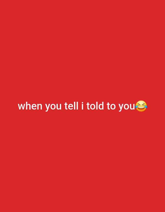 The image shows white text on a red background. The text reads "when you tell i told to you" followed by a laughing emoji. There is no indication of a location in Khan Yunis, Palestinian Territories. The image appears to be a meme or a social media graphic.
