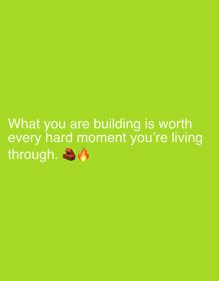 The image is a green background with white text that reads "What you are building is worth every hard moment you're living through." There are also two emojis next to the text: a brick and a flame. The image does not contain any information about the city of Sergeevo, Russia.