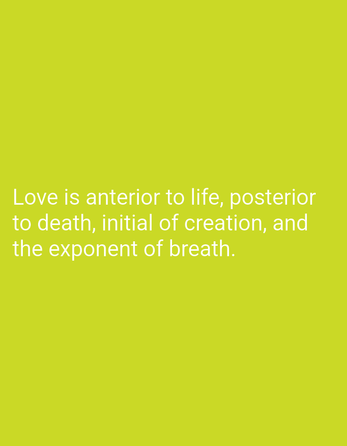 The image shows white text on a lime green background. The text reads: "Love is anterior to life, posterior to death, initial of creation, and the exponent of breath." There are no people, objects, or environmental details visible in the image, as it is a digital graphic with text superimposed on a solid color. The image does not depict any location in Dhaka, Bangladesh, or any other city.
