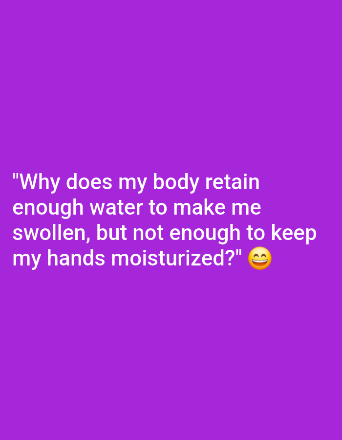 The image is a purple background with white text that reads, "Why does my body retain enough water to make me swollen, but not enough to keep my hands moisturized?" There is a smiling emoji to the right of the text. The image does not depict any location in North Kuta, Indonesia.