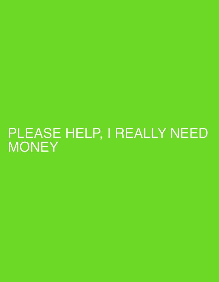 The image is a screenshot of text on a bright green background. The text reads "PLEASE HELP, I REALLY NEED MONEY" in white capital letters. The text is positioned towards the bottom of the image, with "MONEY" on the second line. There is no information in the image or accompanying text to suggest it is located in Saratov, Russia, or any other specific location.