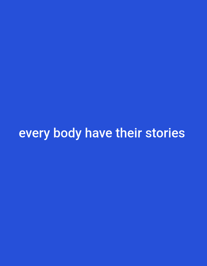 A plain, royal blue background fills the entirety of the image. White text is centered on the image, reading "every body have their stories".