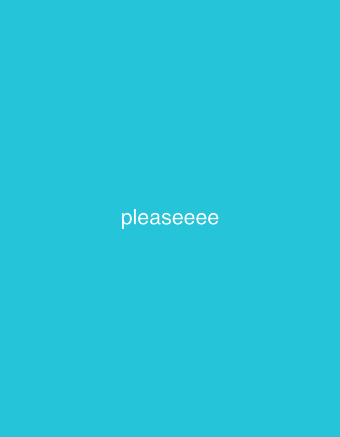 The digital image, observed in a context associated with Sofia, Bulgaria, presents a minimalist composition. It features a uniform turquoise background, devoid of any discernible texture or gradient, occupying the entirety of the frame. Centrally positioned within this monochromatic field is the word "pleaseeee," rendered in white, sans-serif lowercase letters. No other visual elements, figures, objects, or environmental details are present within the frame. The scene is devoid of human presence, actions, or interactions, and shows no discernible outdoor or indoor setting beyond the solid color and text.