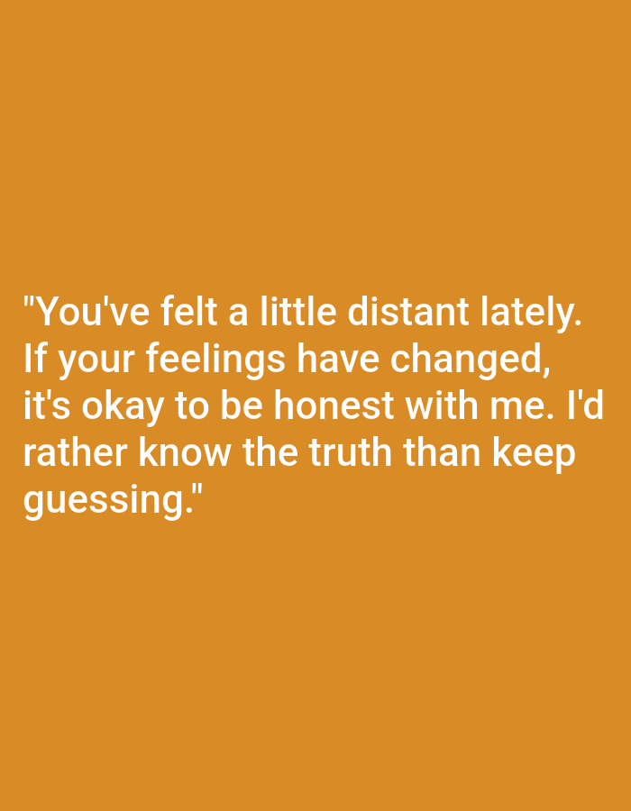 The image contains text overlaid on a solid orange background. The text reads: "You've felt a little distant lately. If your feelings have changed, it's okay to be honest with me. I'd rather know the truth than keep guessing." There is no information about Yali, Nigeria, or any other location within the image.